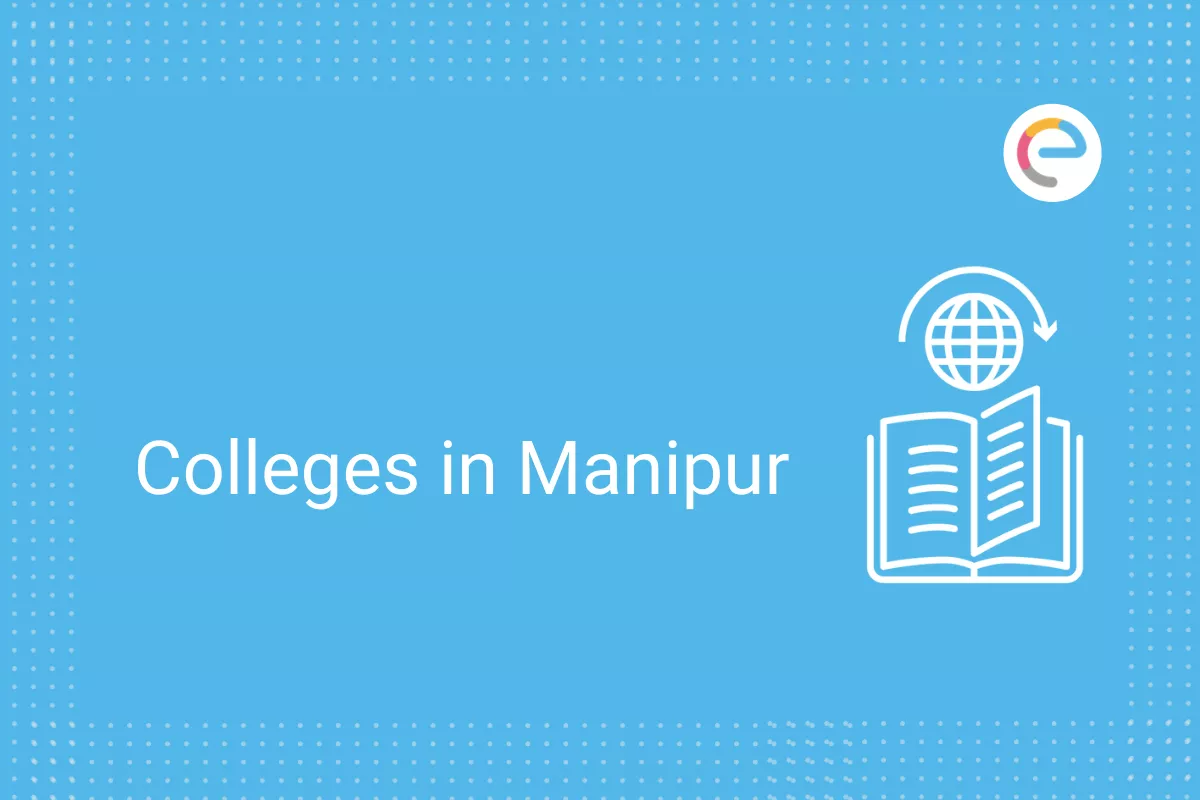 Colleges in Manipur - Check Private, Govt., Engineering, Medical, Law, BEd  Colleges